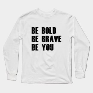 be bold be brave be you Long Sleeve T-Shirt